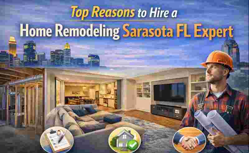 Top Reasons to Hire a Home Remodeling Sarasota FL Expert